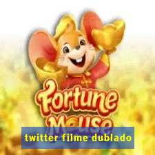 twitter filme dublado